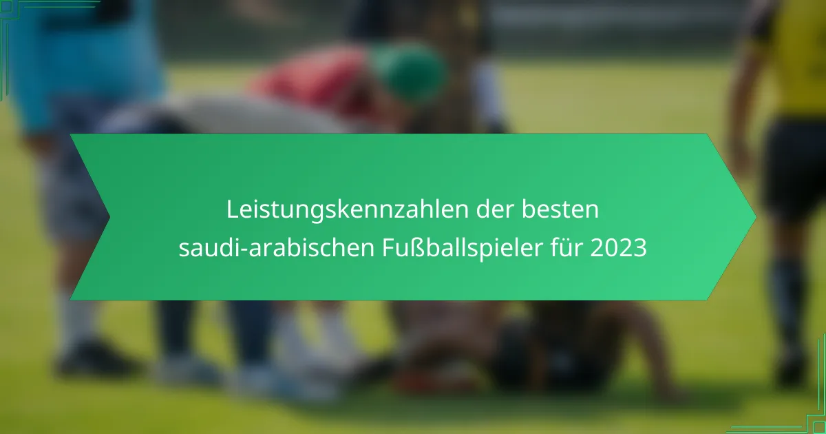 Leistungskennzahlen der besten saudi-arabischen Fußballspieler für 2023