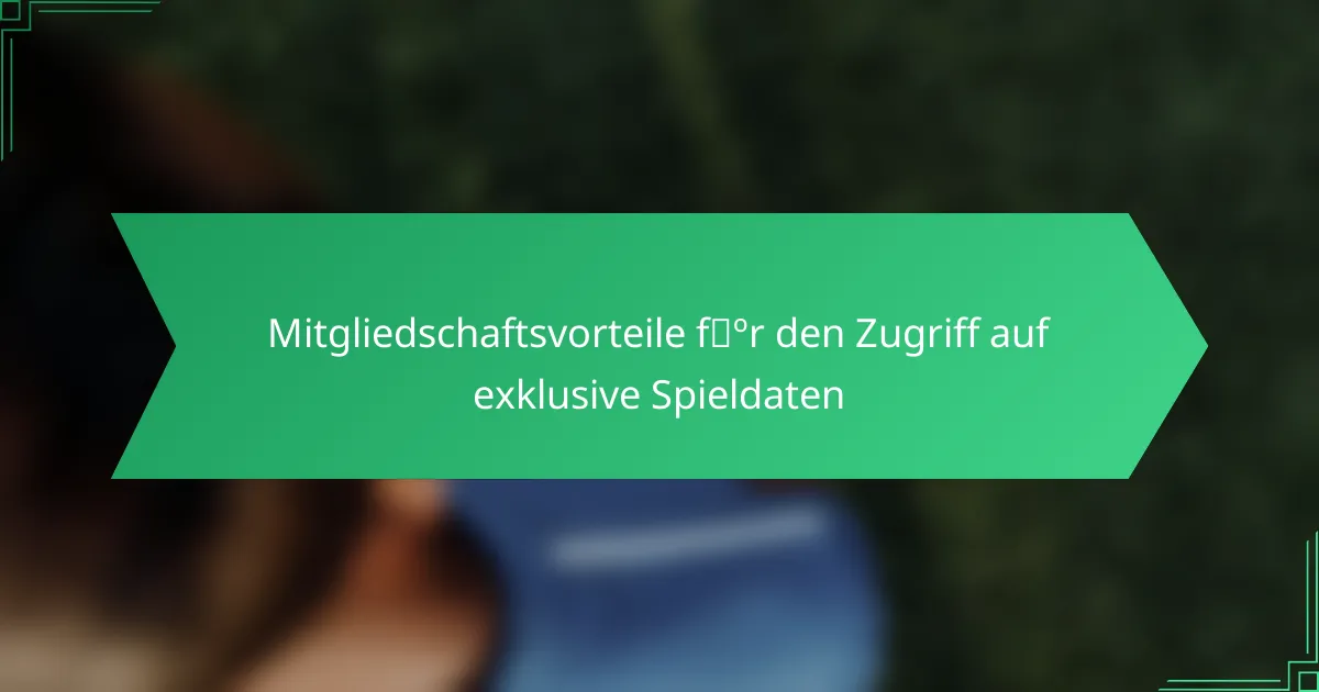 Mitgliedschaftsvorteile für den Zugriff auf exklusive Spieldaten