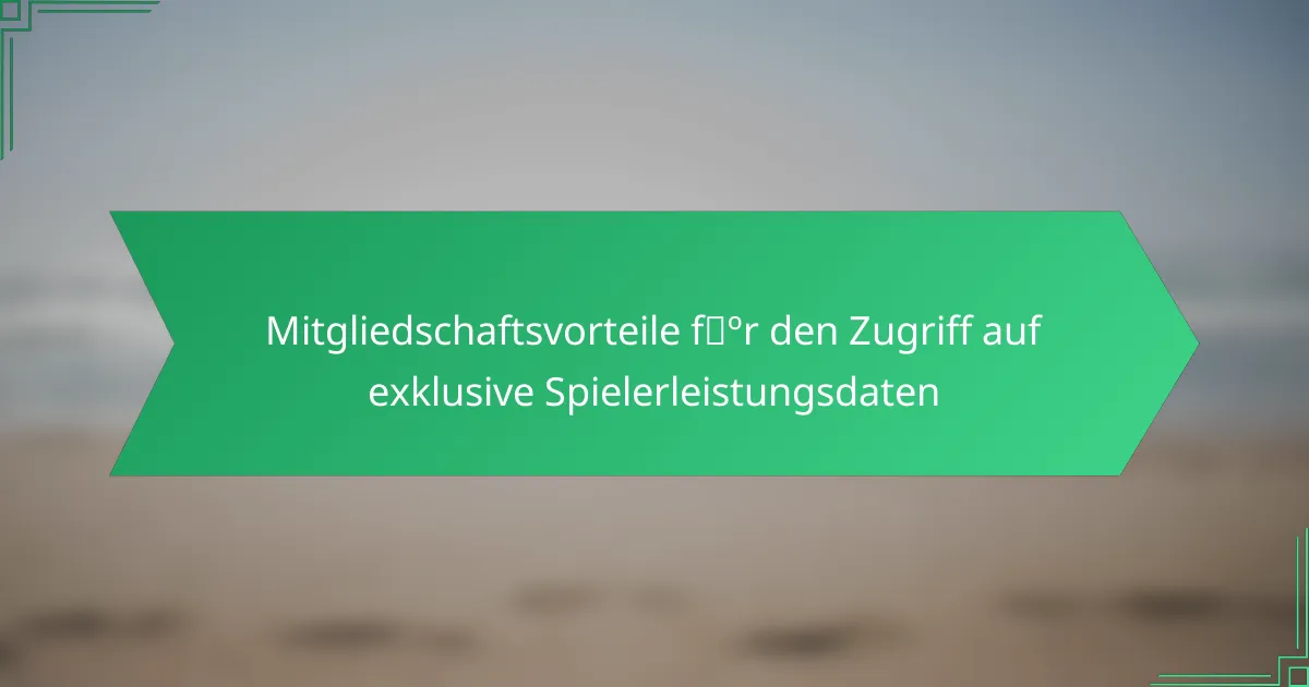 Mitgliedschaftsvorteile für den Zugriff auf exklusive Spielerleistungsdaten