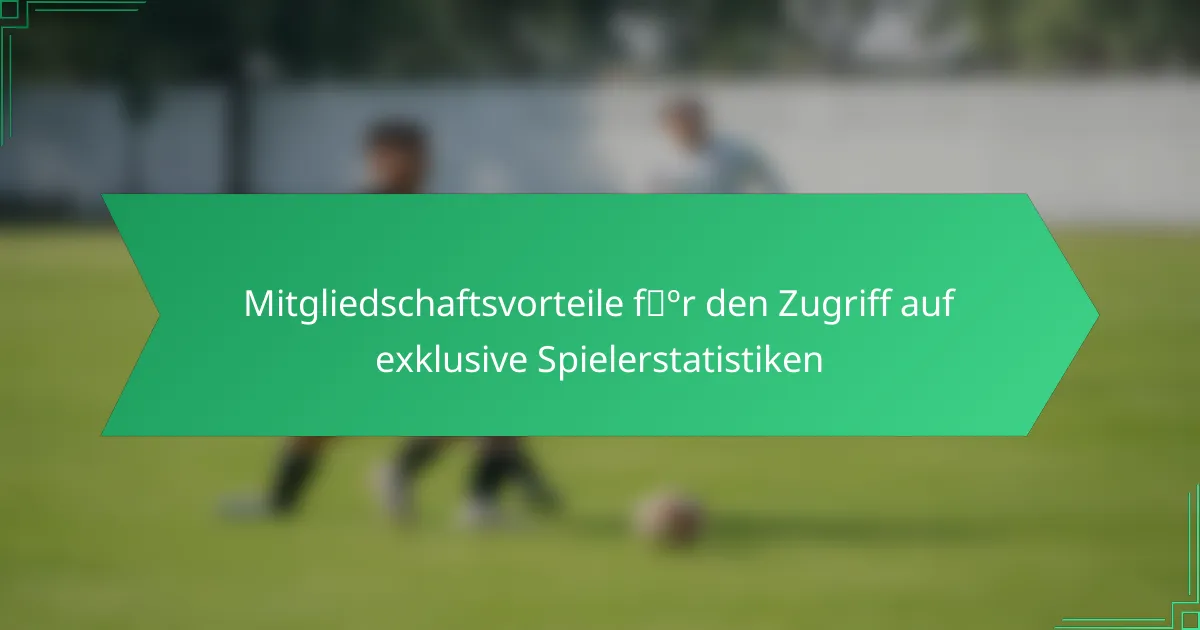 Mitgliedschaftsvorteile für den Zugriff auf exklusive Spielerstatistiken