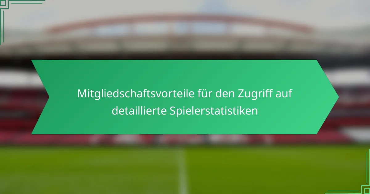 Mitgliedschaftsvorteile für den Zugriff auf detaillierte Spielerstatistiken