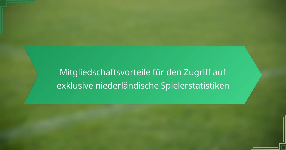 Mitgliedschaftsvorteile für den Zugriff auf exklusive niederländische Spielerstatistiken