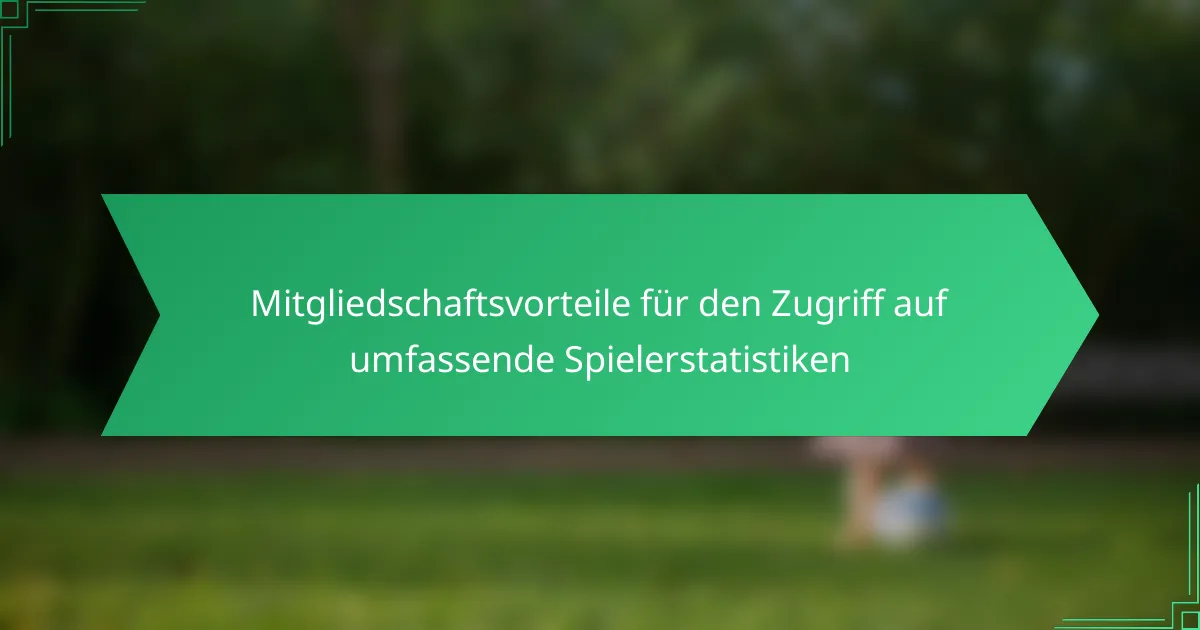 Mitgliedschaftsvorteile für den Zugriff auf umfassende Spielerstatistiken