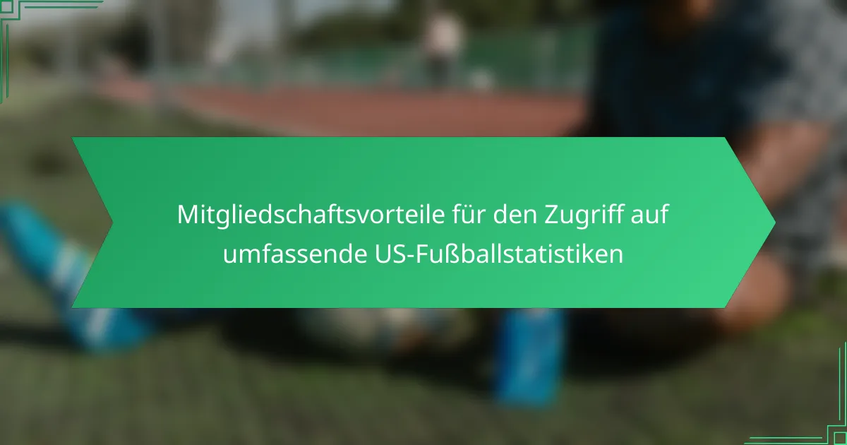 Mitgliedschaftsvorteile für den Zugriff auf umfassende US-Fußballstatistiken
