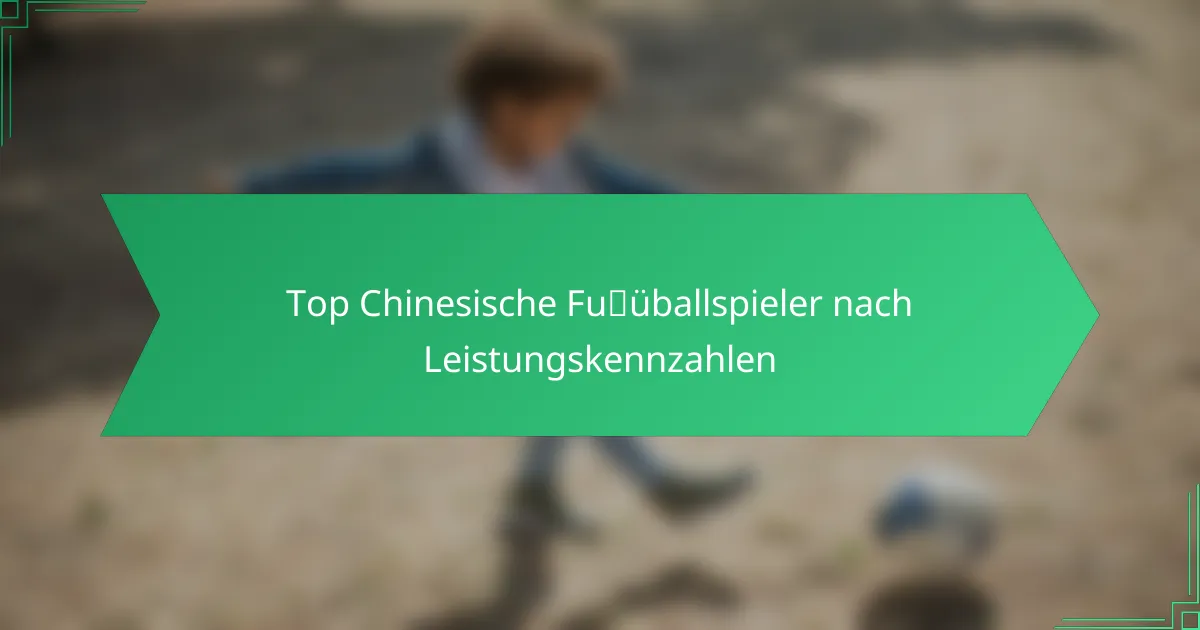 Top Chinesische Fußballspieler nach Leistungskennzahlen