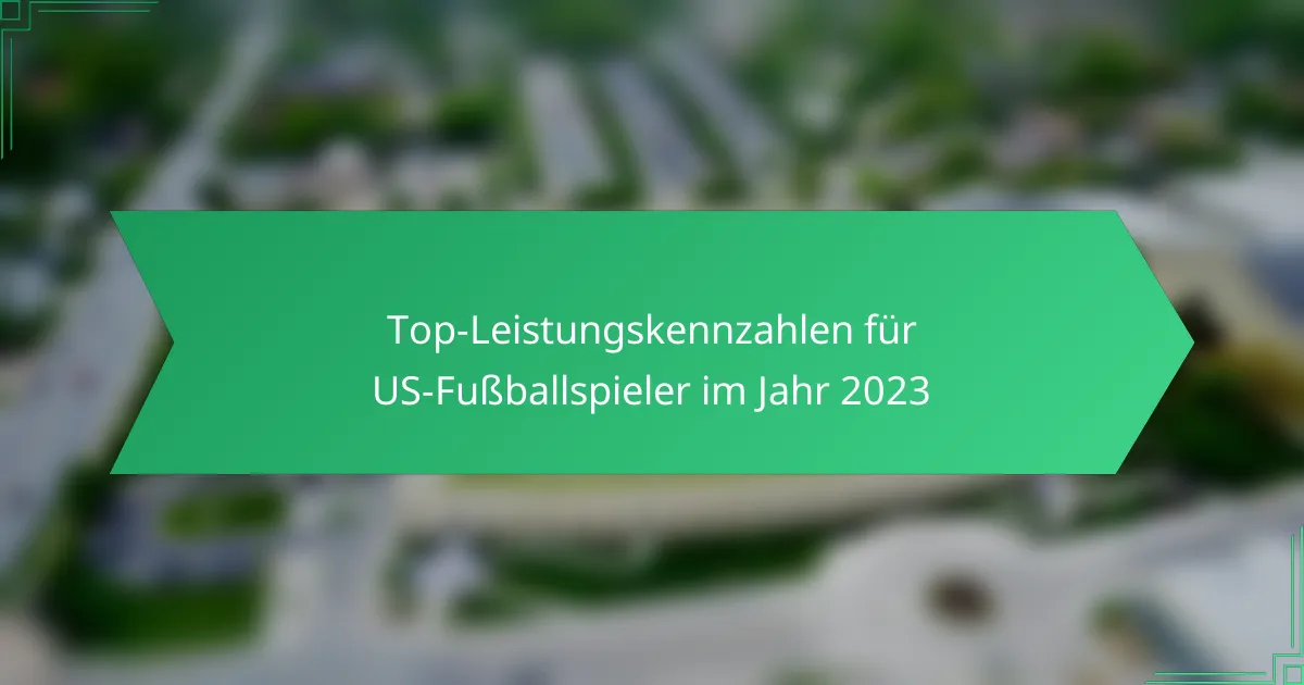 Top-Leistungskennzahlen für US-Fußballspieler im Jahr 2023