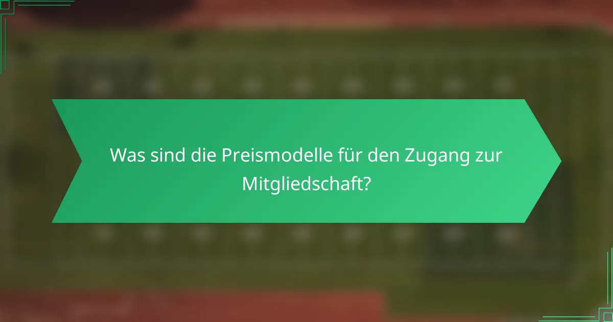 Was sind die Preismodelle für den Zugang zur Mitgliedschaft?