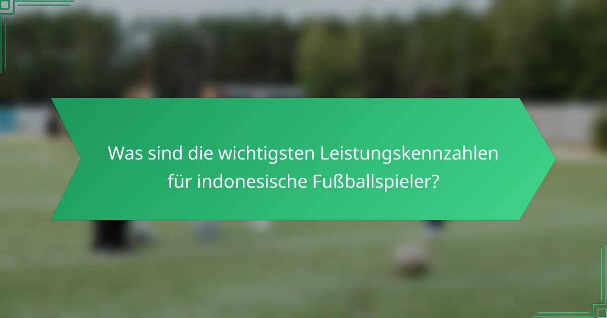 Was sind die wichtigsten Leistungskennzahlen für indonesische Fußballspieler?