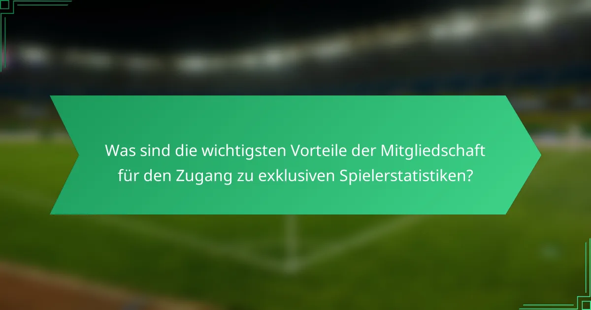 Was sind die wichtigsten Vorteile der Mitgliedschaft für den Zugang zu exklusiven Spielerstatistiken?