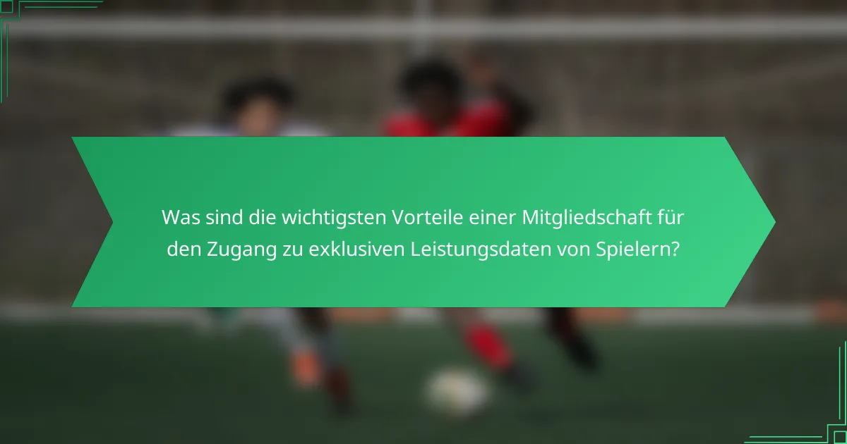 Was sind die wichtigsten Vorteile einer Mitgliedschaft für den Zugang zu exklusiven Leistungsdaten von Spielern?