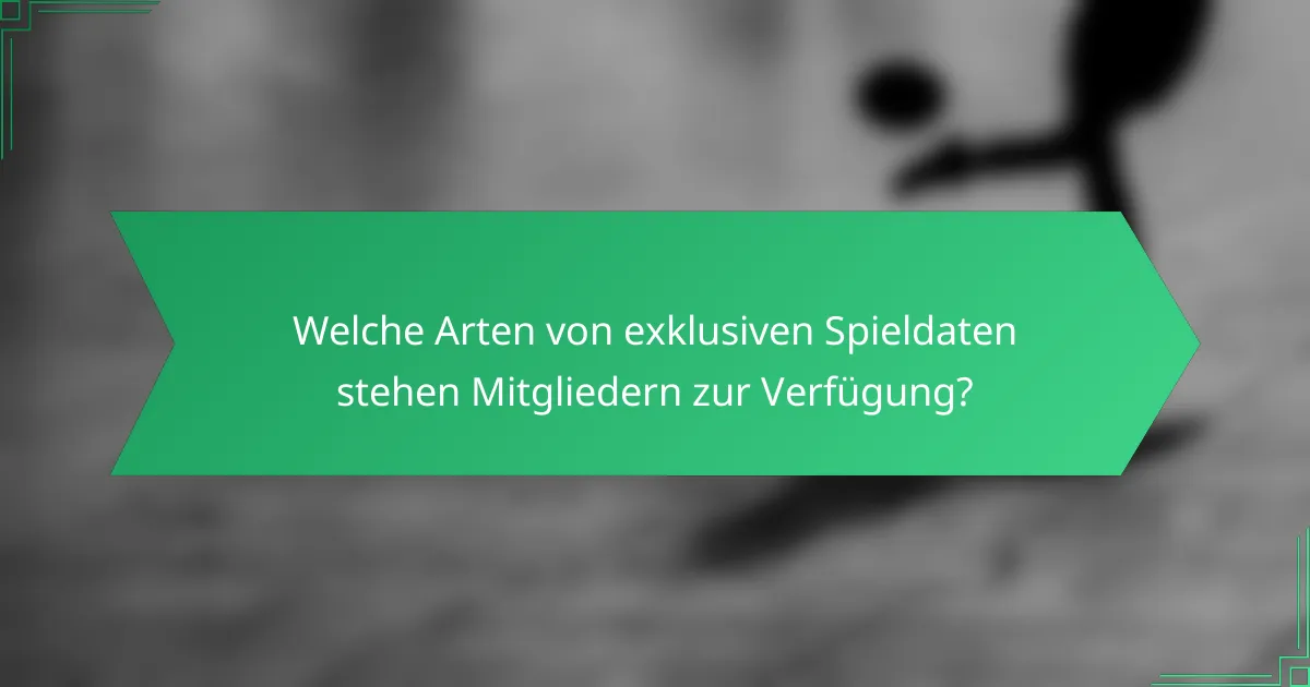 Welche Arten von exklusiven Spieldaten stehen Mitgliedern zur Verfügung?