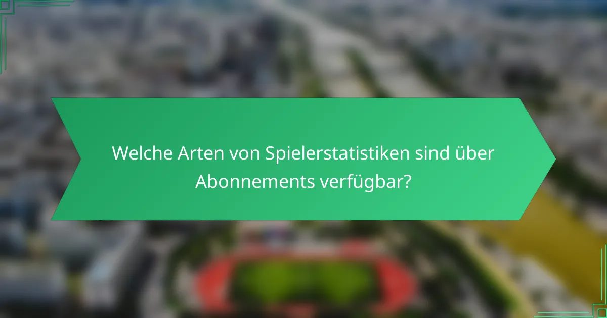 Welche Arten von Spielerstatistiken sind über Abonnements verfügbar?