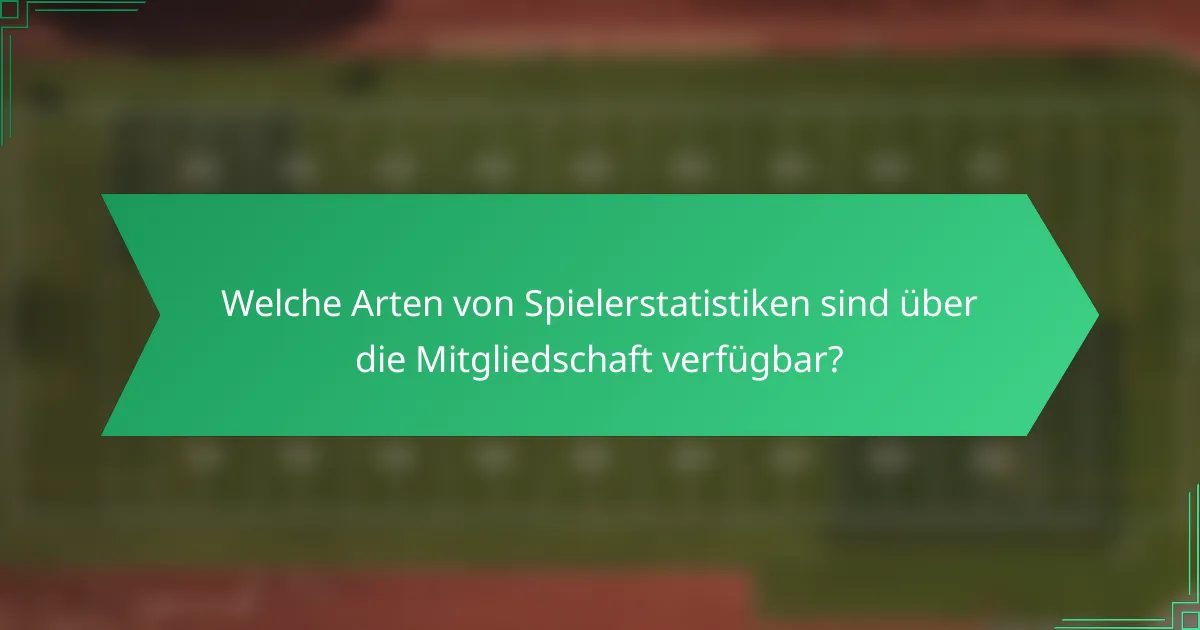 Welche Arten von Spielerstatistiken sind über die Mitgliedschaft verfügbar?