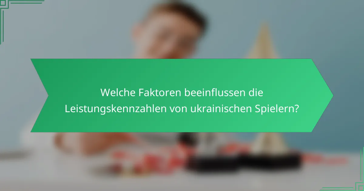 Welche Faktoren beeinflussen die Leistungskennzahlen von ukrainischen Spielern?