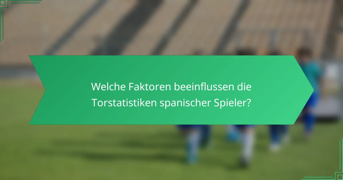 Welche Faktoren beeinflussen die Torstatistiken spanischer Spieler?