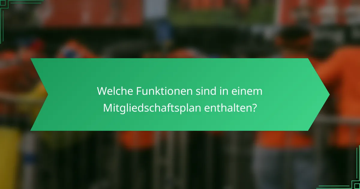 Welche Funktionen sind in einem Mitgliedschaftsplan enthalten?