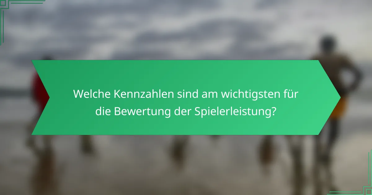 Welche Kennzahlen sind am wichtigsten für die Bewertung der Spielerleistung?