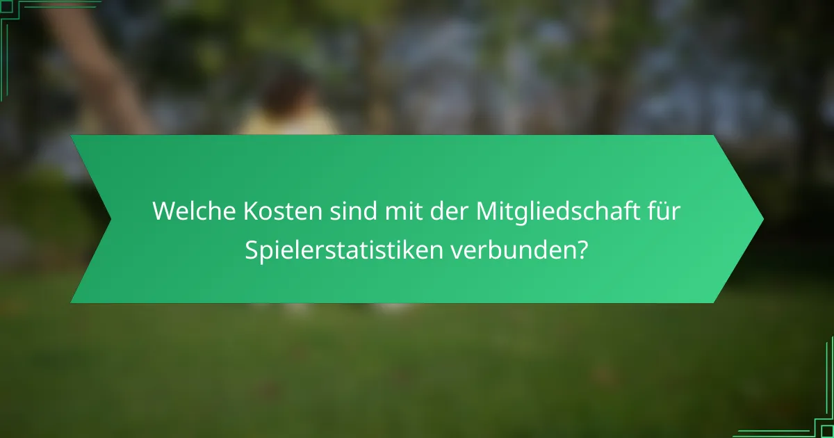 Welche Kosten sind mit der Mitgliedschaft für Spielerstatistiken verbunden?