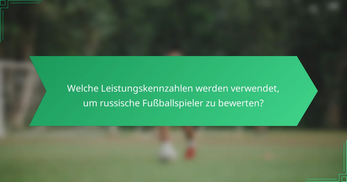 Welche Leistungskennzahlen werden verwendet, um russische Fußballspieler zu bewerten?