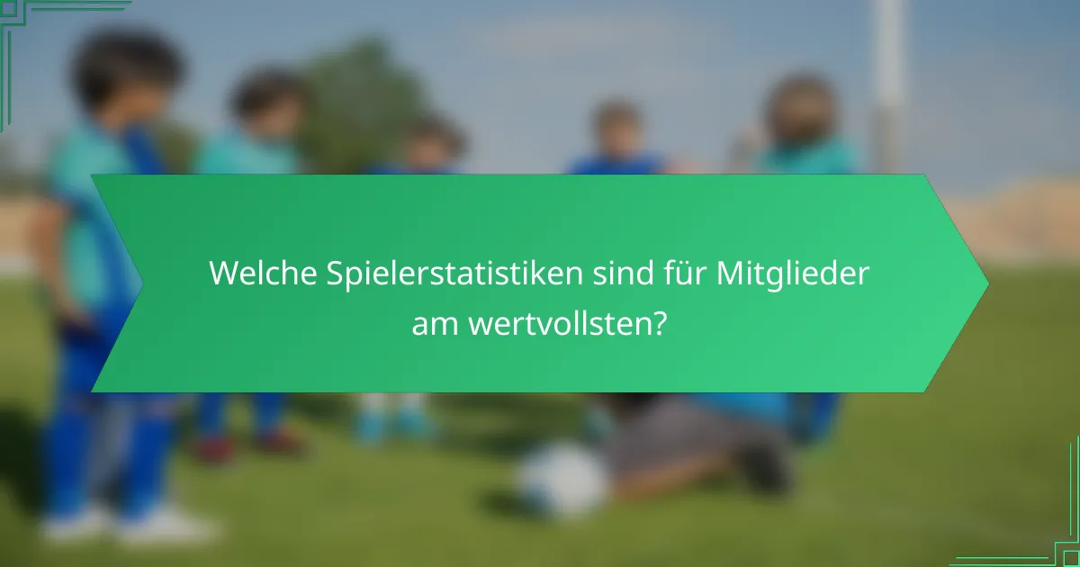 Welche Spielerstatistiken sind für Mitglieder am wertvollsten?