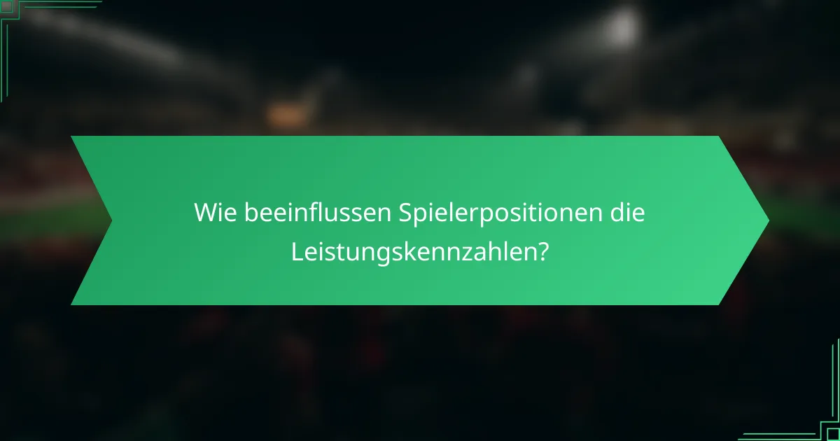 Wie beeinflussen Spielerpositionen die Leistungskennzahlen?