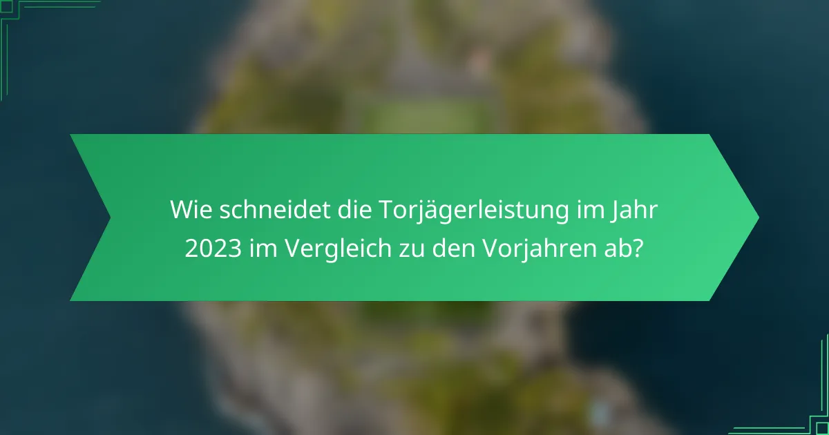 Wie schneidet die Torjägerleistung im Jahr 2023 im Vergleich zu den Vorjahren ab?