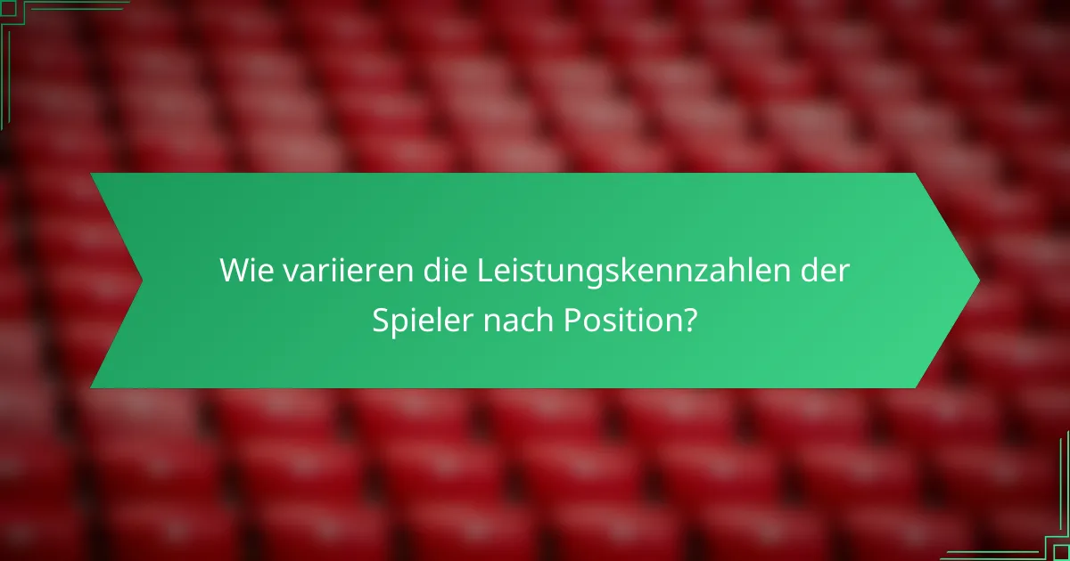 Wie variieren die Leistungskennzahlen der Spieler nach Position?