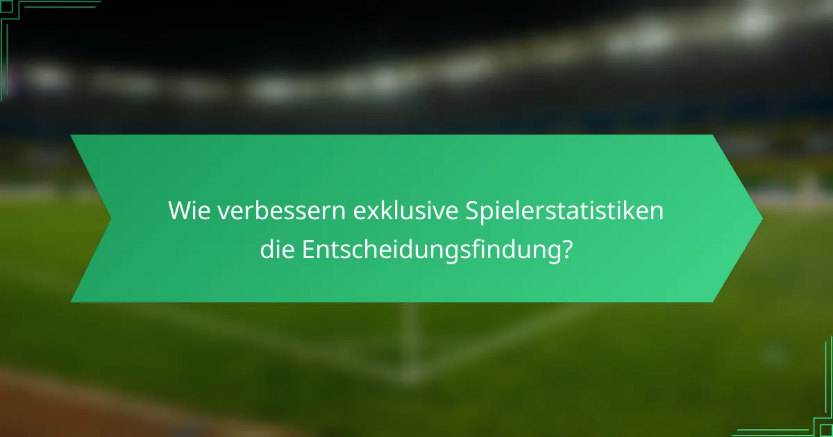 Wie verbessern exklusive Spielerstatistiken die Entscheidungsfindung?