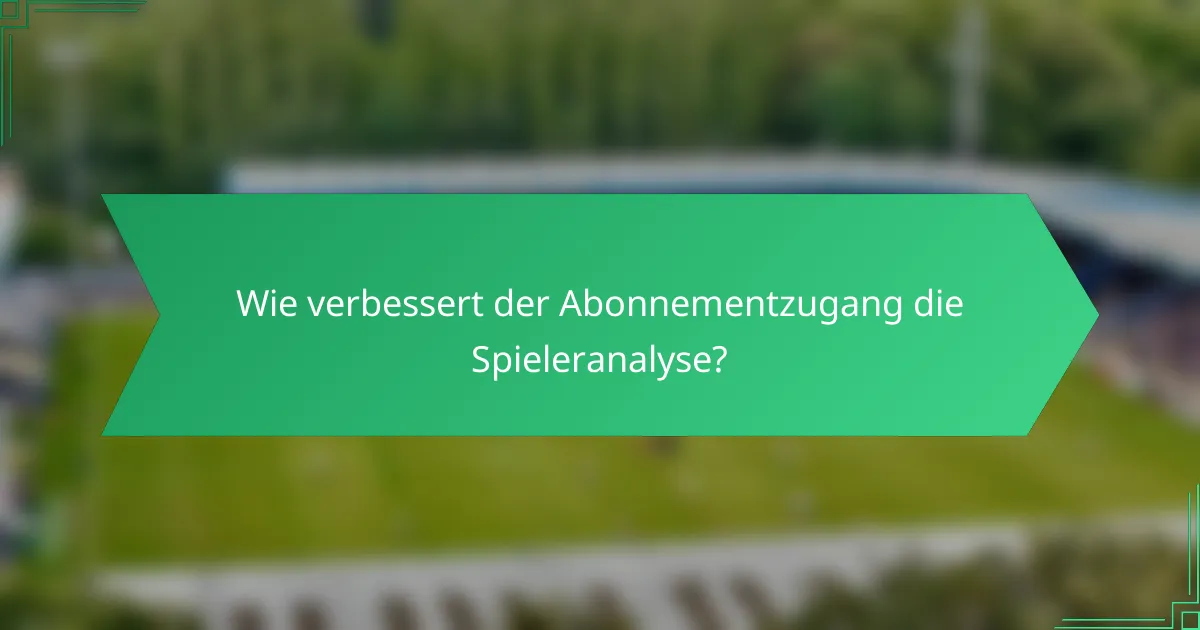 Wie verbessert der Abonnementzugang die Spieleranalyse?