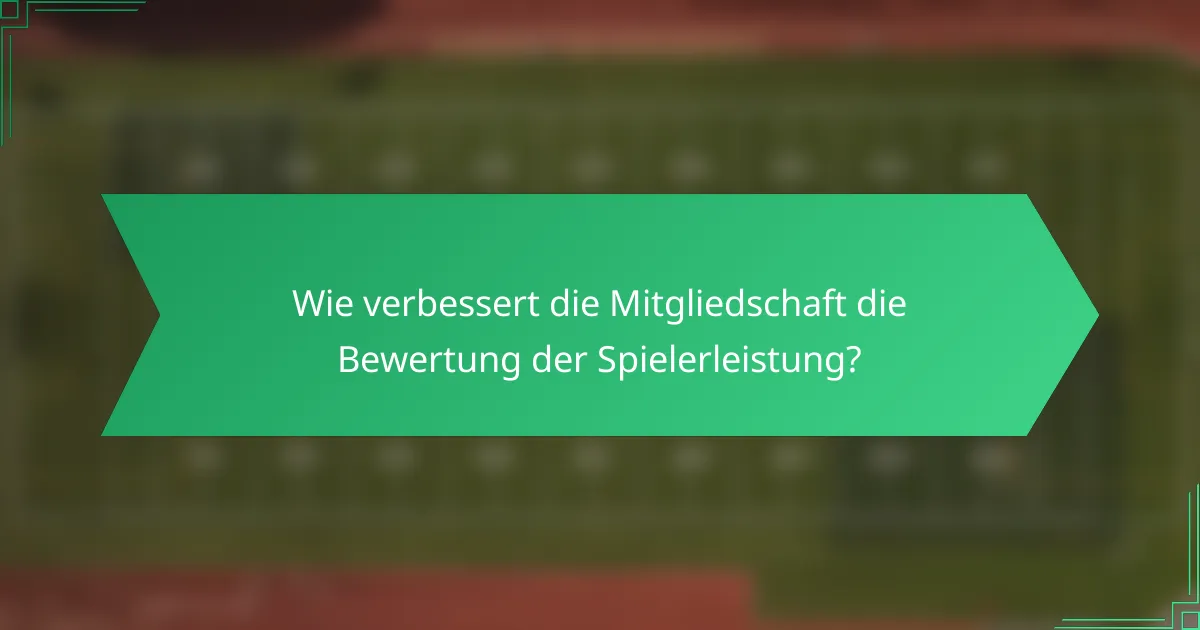 Wie verbessert die Mitgliedschaft die Bewertung der Spielerleistung?