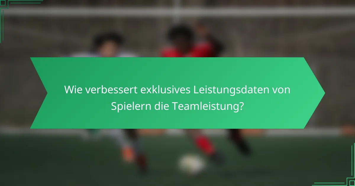 Wie verbessert exklusives Leistungsdaten von Spielern die Teamleistung?
