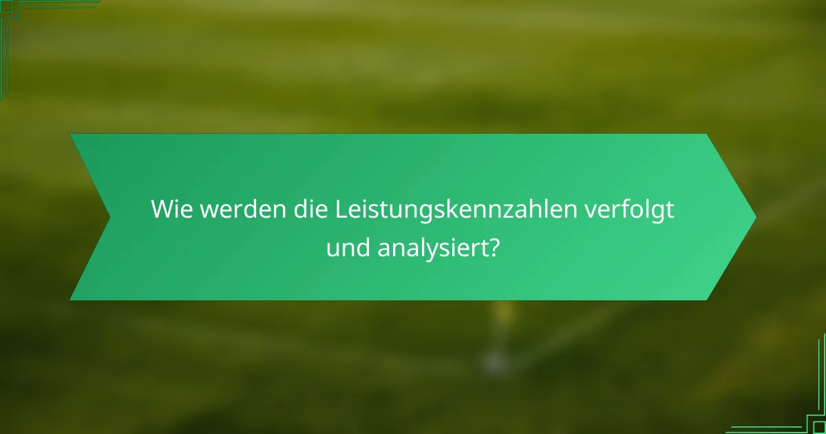 Wie werden die Leistungskennzahlen verfolgt und analysiert?